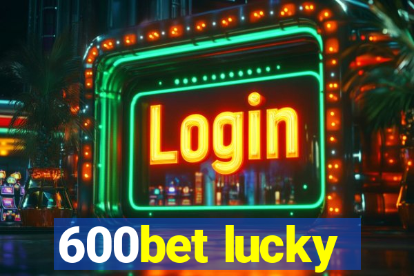 600bet lucky